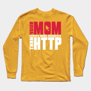 Your mom serves more requests than http Long Sleeve T-Shirt